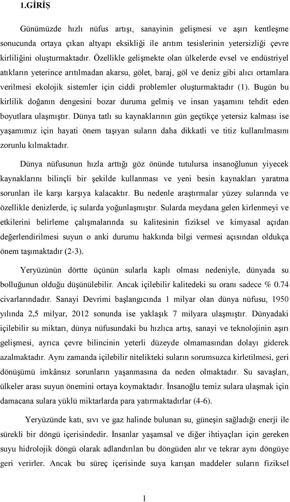 oluşturmaktadır (1). Bugün bu kirlilik doğanın dengesini bozar duruma gelmiş ve insan yaşamını tehdit eden boyutlara ulaşmıştır.