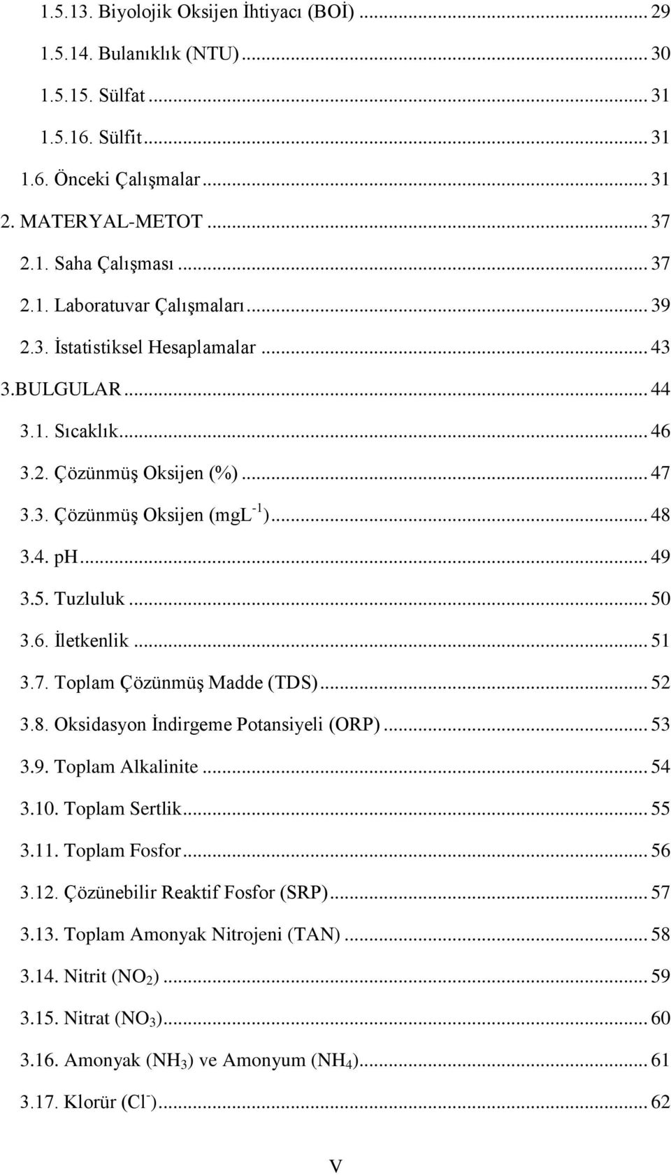 .. 51 3.7. Toplam Çözünmüş Madde (TDS)... 52 3.8. Oksidasyon İndirgeme Potansiyeli (ORP)... 53 3.9. Toplam Alkalinite... 54 3.10. Toplam Sertlik... 55 3.11. Toplam Fosfor... 56 3.12.