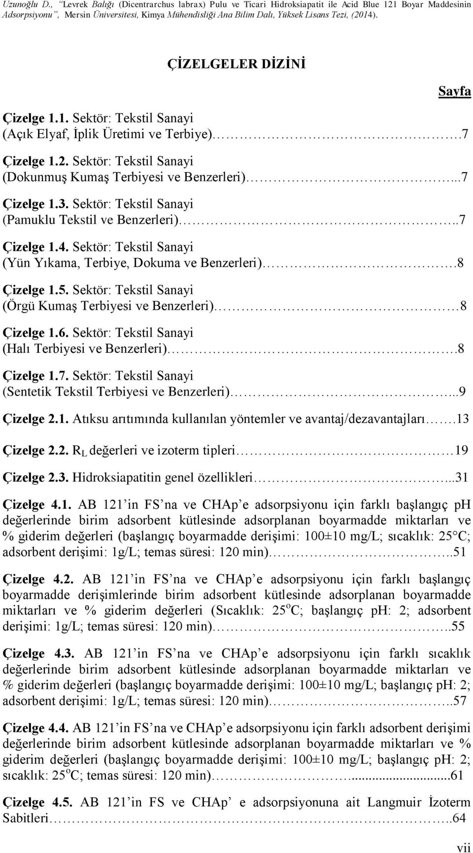 Sektör: Tekstil Sanayi (Örgü Kumaş Terbiyesi ve Benzerleri) 8 Çizelge 1.6. Sektör: Tekstil Sanayi (Halı Terbiyesi ve Benzerleri).8 Çizelge 1.7.