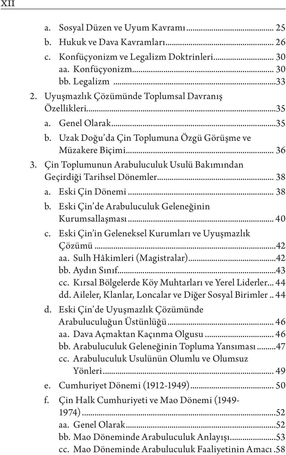 Çin Toplumunun Arabuluculuk Usulü Bakımından Geçirdiği Tarihsel Dönemler... 38 a. Eski Çin Dönemi... 38 b. Eski Çin de Arabuluculuk Geleneğinin Kurumsallaşması... 40 c.