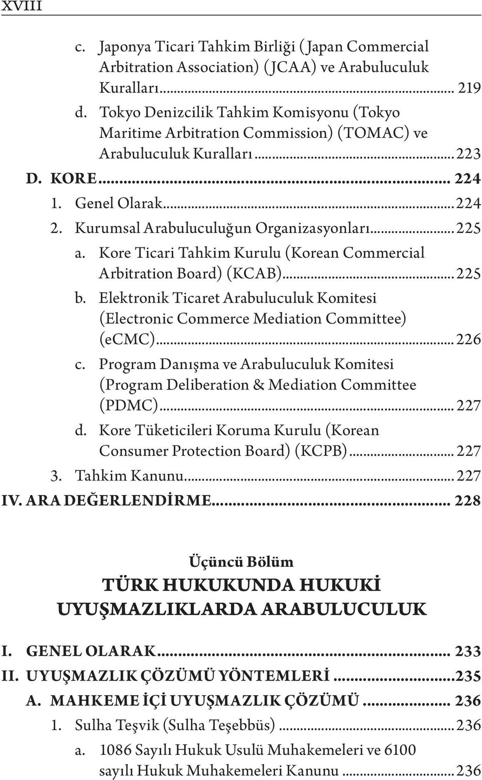 .. 225 a. Kore Ticari Tahkim Kurulu (Korean Commercial Arbitration Board) (KCAB)... 225 b. Elektronik Ticaret Arabuluculuk Komitesi (Electronic Commerce Mediation Committee) (ecmc)... 226 c.