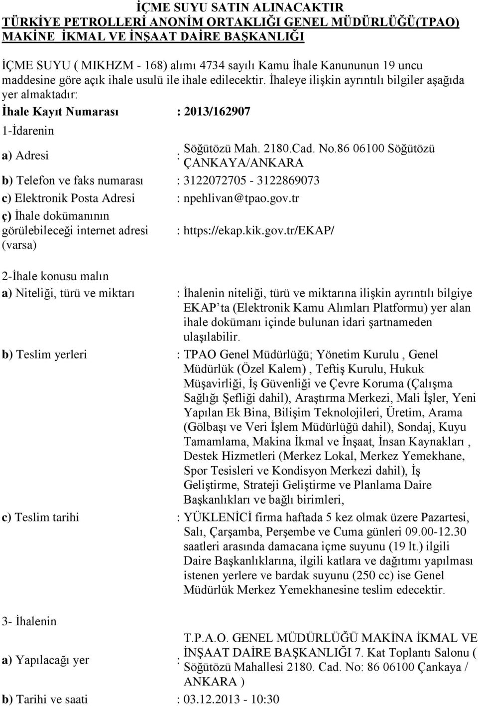 86 06100 Söğütözü a) Adresi : ÇANKAYA/ANKARA b) Telefon ve faks numarası : 3122072705-3122869073 c) Elektronik Posta Adresi : npehlivan@tpao.gov.