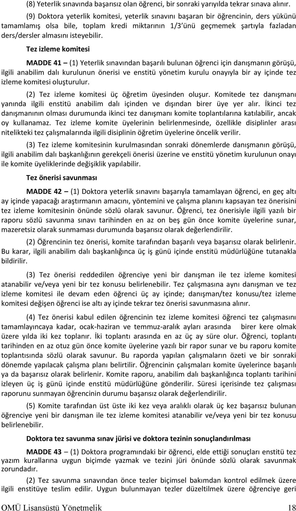 Tez izleme komitesi MADDE 41 (1) Yeterlik sınavından başarılı bulunan öğrenci için danışmanın görüşü, ilgili anabilim dalı kurulunun önerisi ve enstitü yönetim kurulu onayıyla bir ay içinde tez