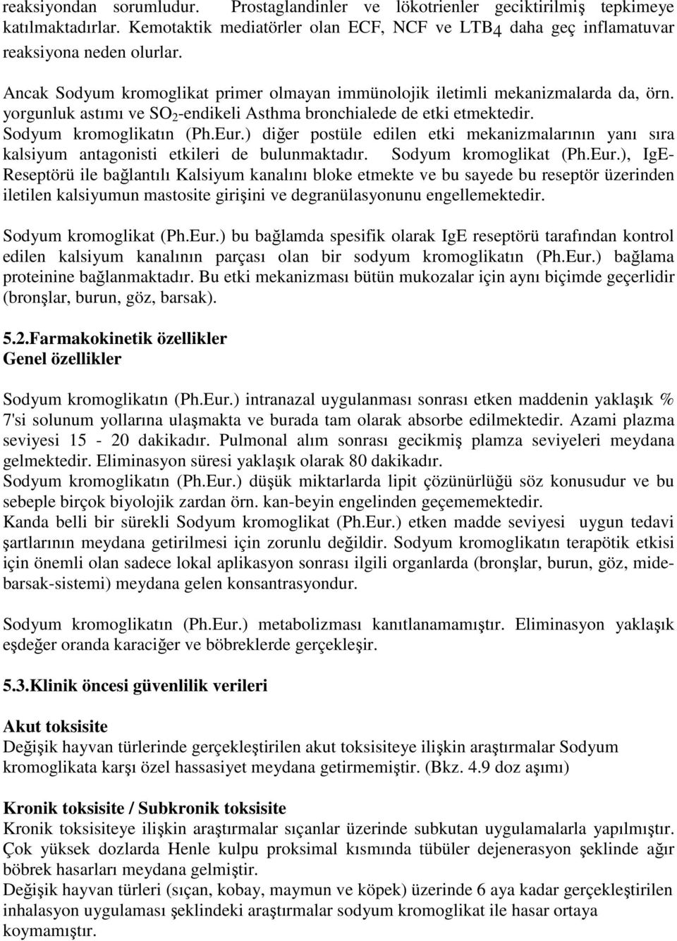 ) diğer postüle edilen etki mekanizmalarının yanı sıra kalsiyum antagonisti etkileri de bulunmaktadır. Sodyum kromoglikat (Ph.Eur.