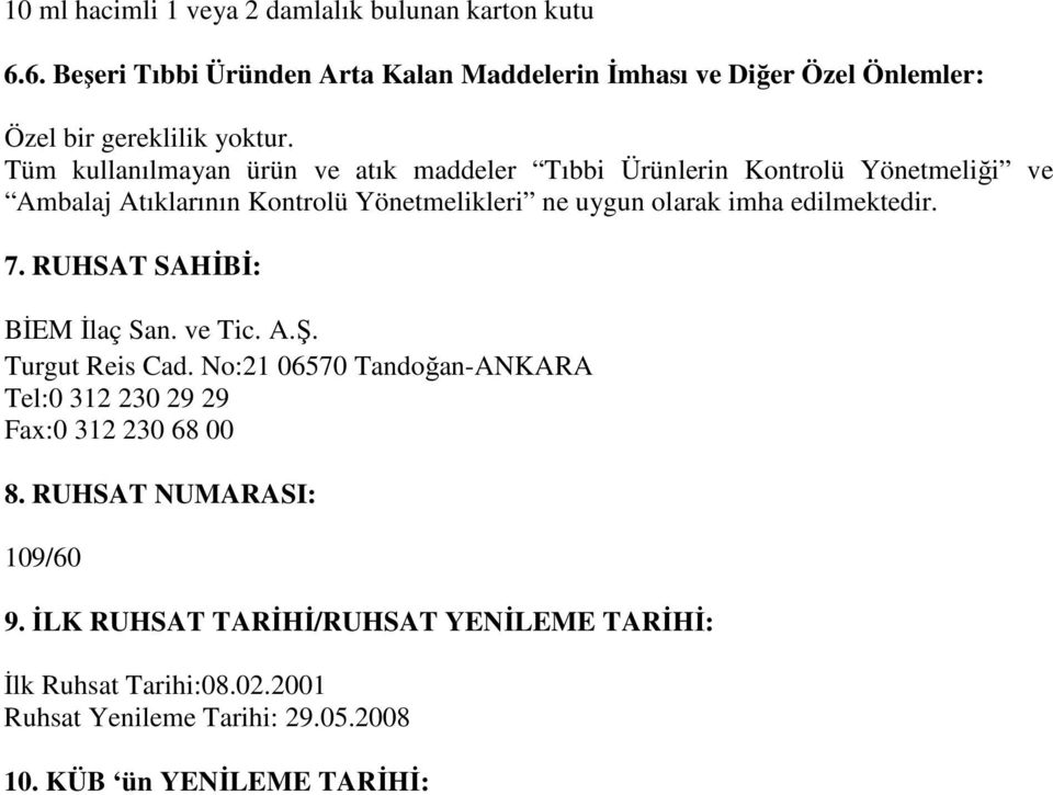 Tüm kullanılmayan ürün ve atık maddeler Tıbbi Ürünlerin Kontrolü Yönetmeliği ve Ambalaj Atıklarının Kontrolü Yönetmelikleri ne uygun olarak imha