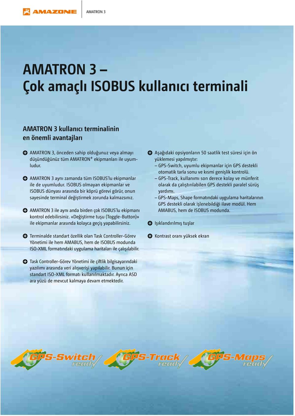 ISOBUS olmayan ekipmanlar ve ISOBUS dünyası arasında bir köprü görevi görür, onun sayesinde terminal değiştirmek zorunda kalmazsınız.