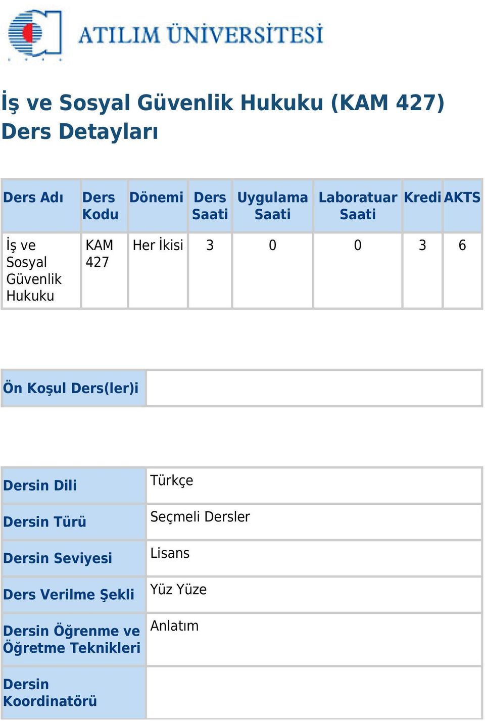 0 3 6 Ön Koşul Ders(ler)i Dersin Dili Dersin Türü Dersin Seviyesi Ders Verilme Şekli Dersin