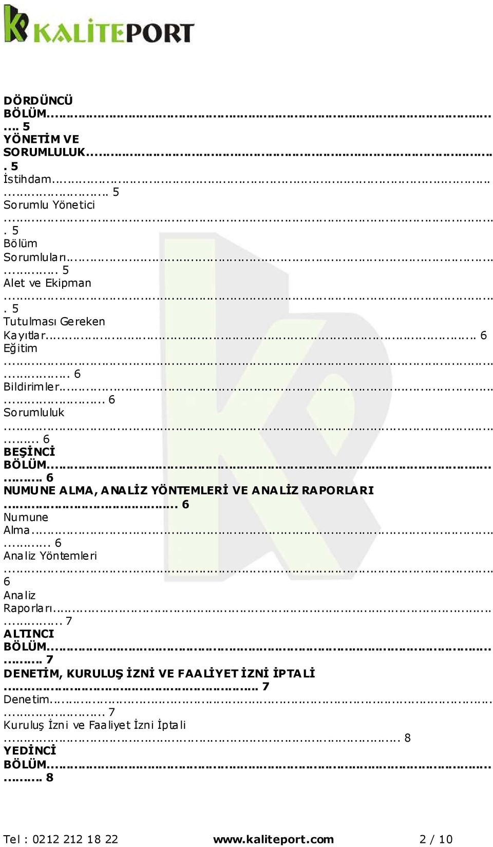 .. 6 NUMUNE ALMA, ANALİZ YÖNTEMLERİ VE ANALİZ RAPORLARI... 6 Numune Alma...... 6 Analiz Yöntemleri 6 Analiz Raporları...... 7 ALTINCI.