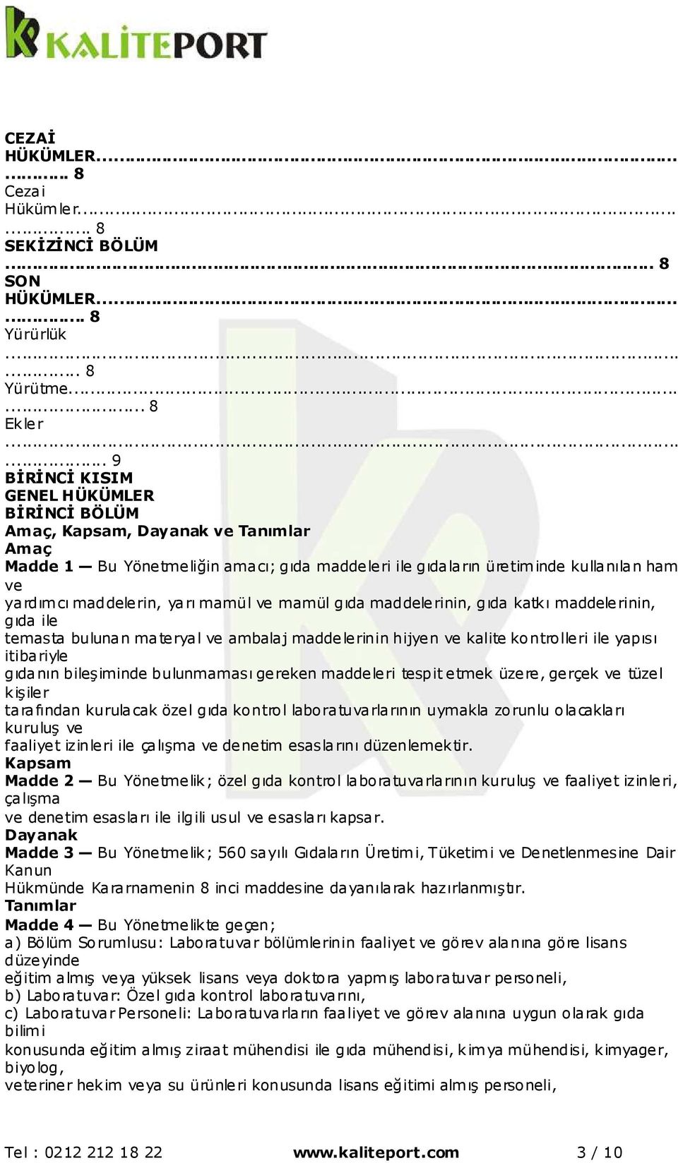 yarı mamül ve mamül gıda maddelerinin, gıda katkı maddelerinin, gıda ile temasta bulunan materyal ve ambalaj maddelerinin hijyen ve kalite kontrolleri ile yapısı itibariyle gıdanın bileşiminde