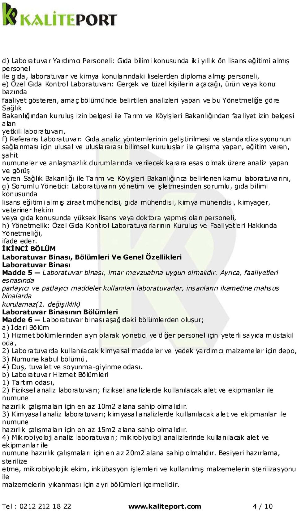 belgesi ile Tarım ve Köyişleri Bakanlığından faaliyet izin belgesi alan yetkili laboratuvarı, f) Referans Laboratuvar: Gıda analiz yöntemlerinin geliştirilmesi ve standardizasyonunun sağlanması için