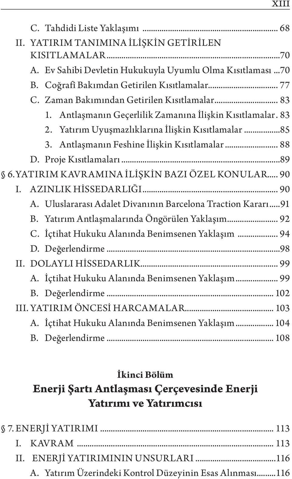 Antlaşmanın Feshine İlişkin Kısıtlamalar... 88 D. Proje Kısıtlamaları...89 6. Yatırım Kavramına İlişkin Bazı Özel Konular... 90 I. AZINLIK HİSSEDARLIĞI... 90 A.