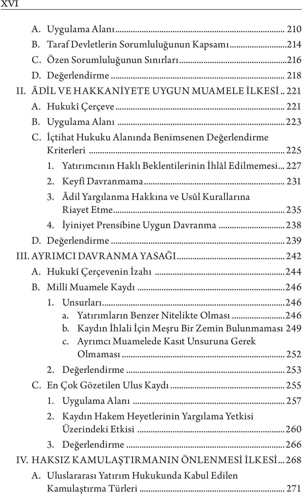 .. 231 3. Âdil Yargılanma Hakkına ve Usûl Kurallarına Riayet Etme... 235 4. İyiniyet Prensibine Uygun Davranma... 238 D. Değerlendirme... 239 III. AYRIMCI DAVRANMA YASAĞI... 242 A.