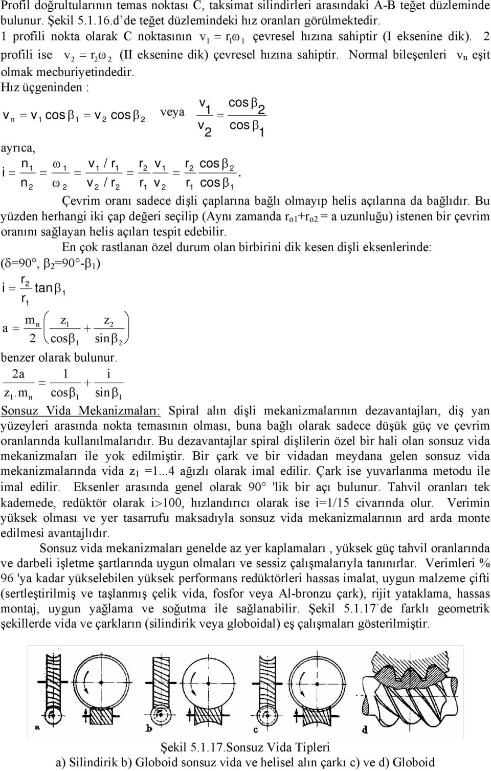 Hız üçgeninden : v = n v = v cos β v cos β veya = cos β v cos β ayrıca, n ω v / r r v r cos β i = = = = =.