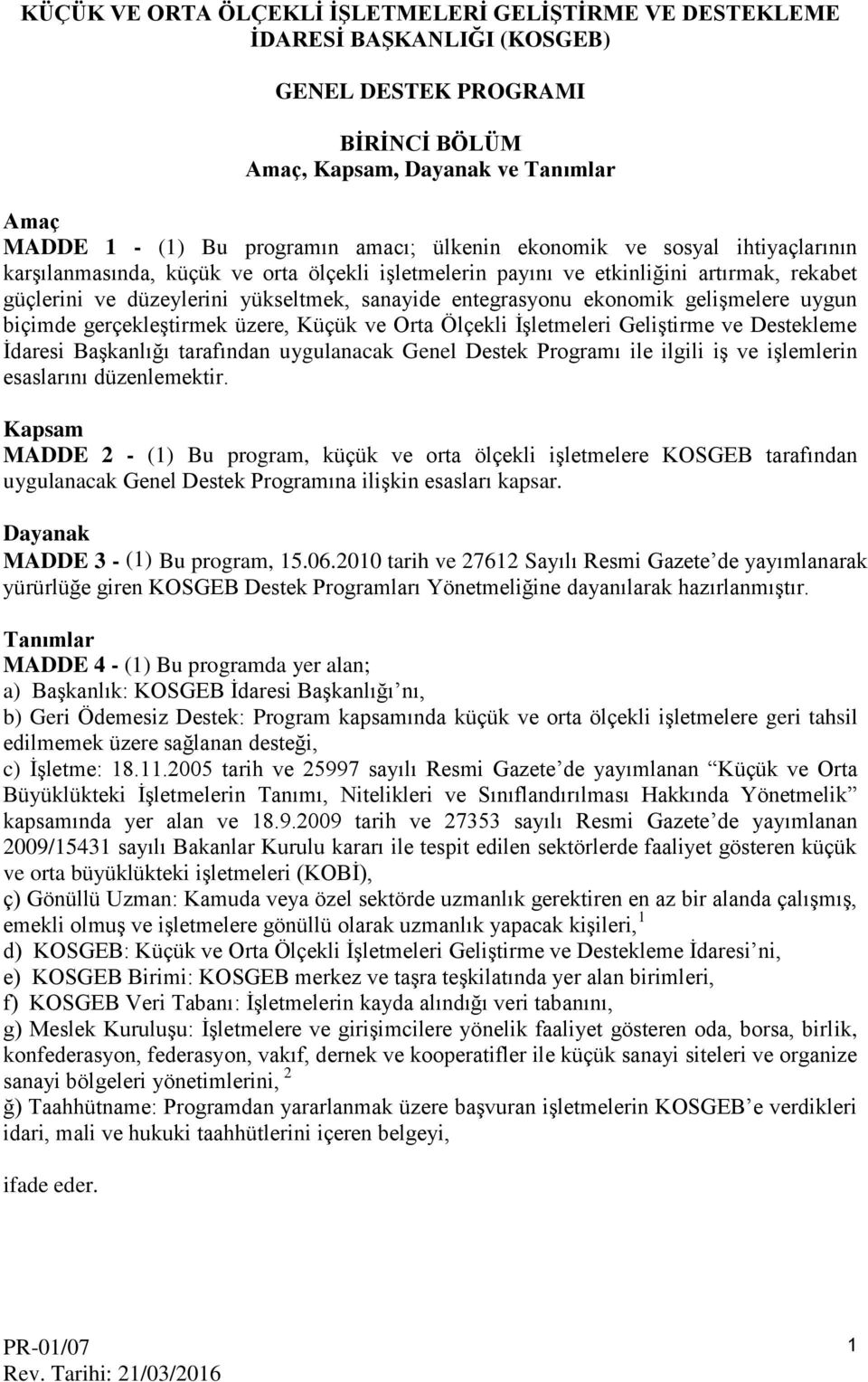 ekonomik gelişmelere uygun biçimde gerçekleştirmek üzere, Küçük ve Orta Ölçekli İşletmeleri Geliştirme ve Destekleme İdaresi Başkanlığı tarafından uygulanacak Genel Destek Programı ile ilgili iş ve