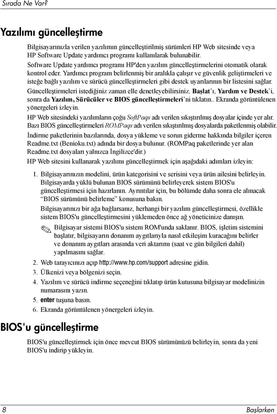 Yardımcı program belirlenmiş bir aralıkla çalışır ve güvenlik geliştirmeleri ve isteğe bağlı yazılım ve sürücü güncelleştirmeleri gibi destek uyarılarının bir listesini sağlar.