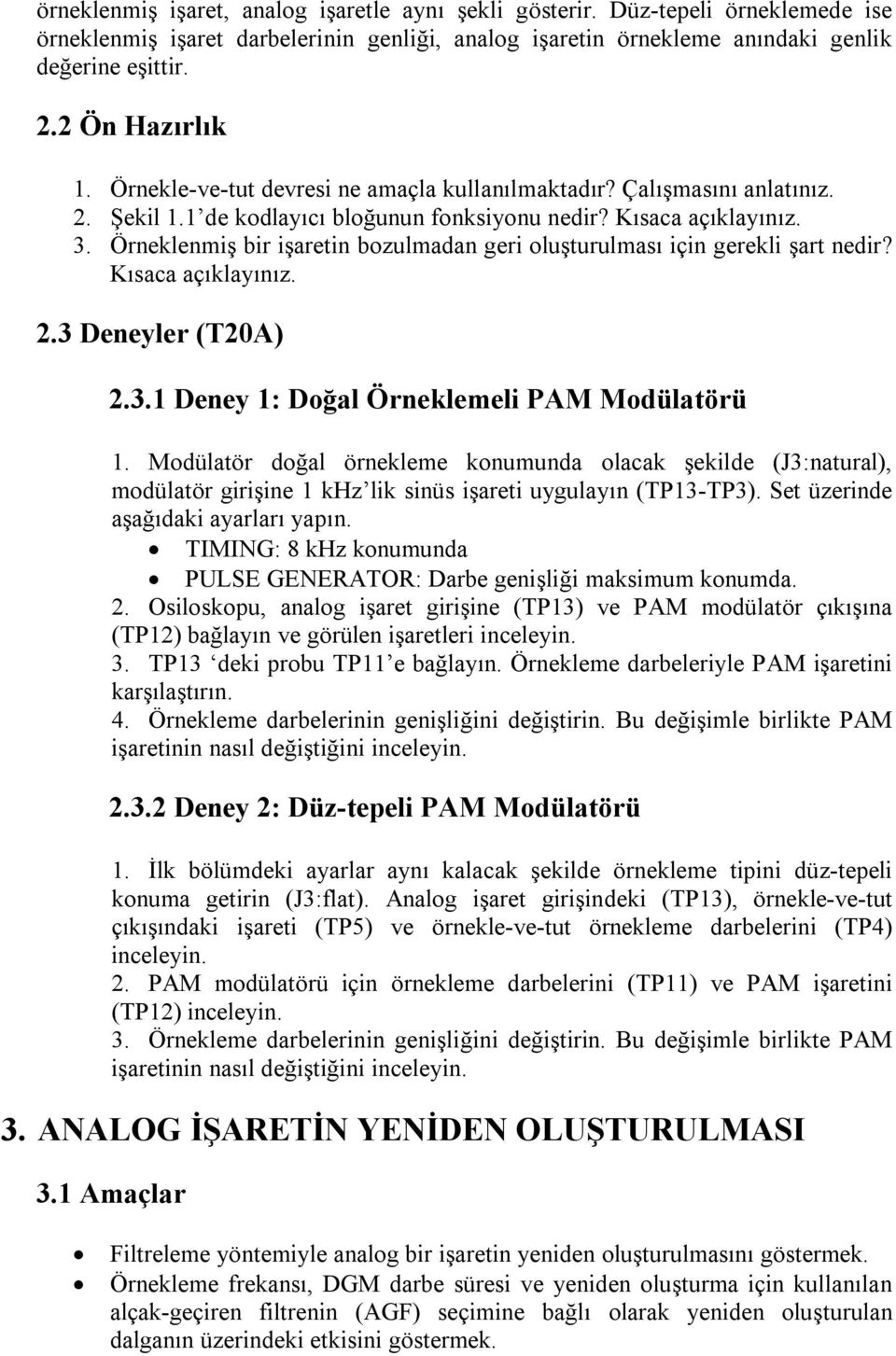 Örneklenmiş bir işaretin bozulmadan geri oluşturulması için gerekli şart nedir? Kısaca açıklayınız. 2.3 Deneyler (T20A) 2.3.1 Deney 1: Doğal Örneklemeli PAM Modülatörü 1.