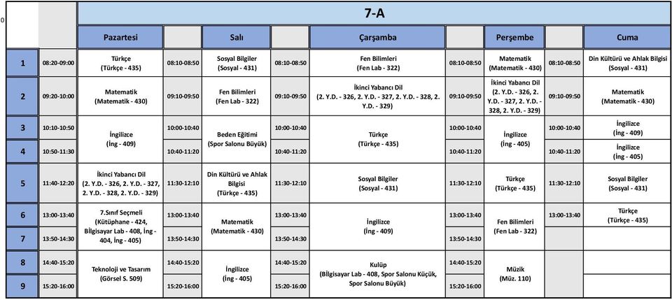 Y.D. - 326, 2. Y.D. - 327, 2. Y.D. - 328, 2. Y.D. - 329) 08:10-08:50 09:10-09:50 3 10:10-10:50 10:00-10:40 10:00-10:40 10:00-10:40 10:00-10:40 İngilizce Beden Eğitimi Türkçe İngilizce (İng - 409)