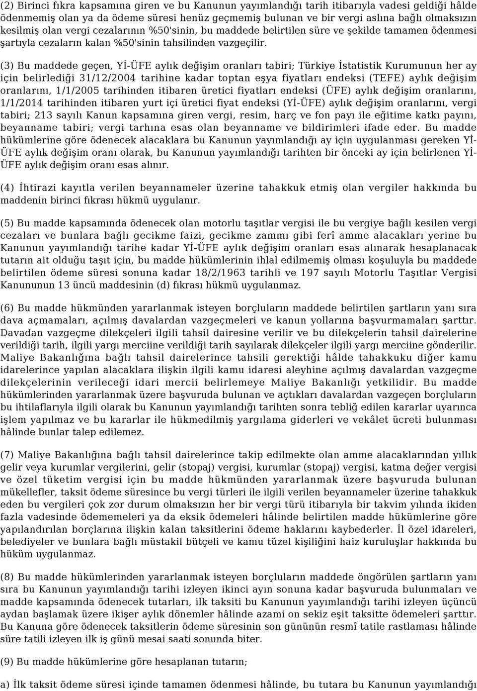 (3) Bu maddede geçen, Yİ-ÜFE aylık değişim oranları tabiri; Türkiye İstatistik Kurumunun her ay için belirlediği 31/12/2004 tarihine kadar toptan eşya fiyatları endeksi (TEFE) aylık değişim