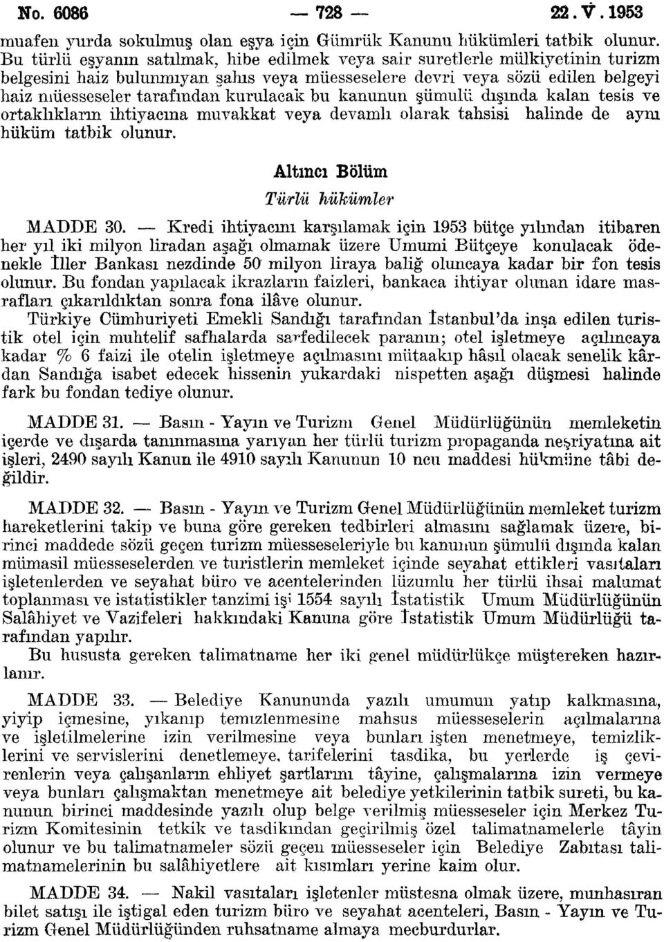 kurulacak bu kanunun şümulü dışmda kalan tesis ve ortaklıkların ihtiyacına muvakkat veya devamlı olarak tahsisi halinde de aynı hüküm tatbik olunur. Altıncı Bölüm Türlü hükümler MADDE 30.