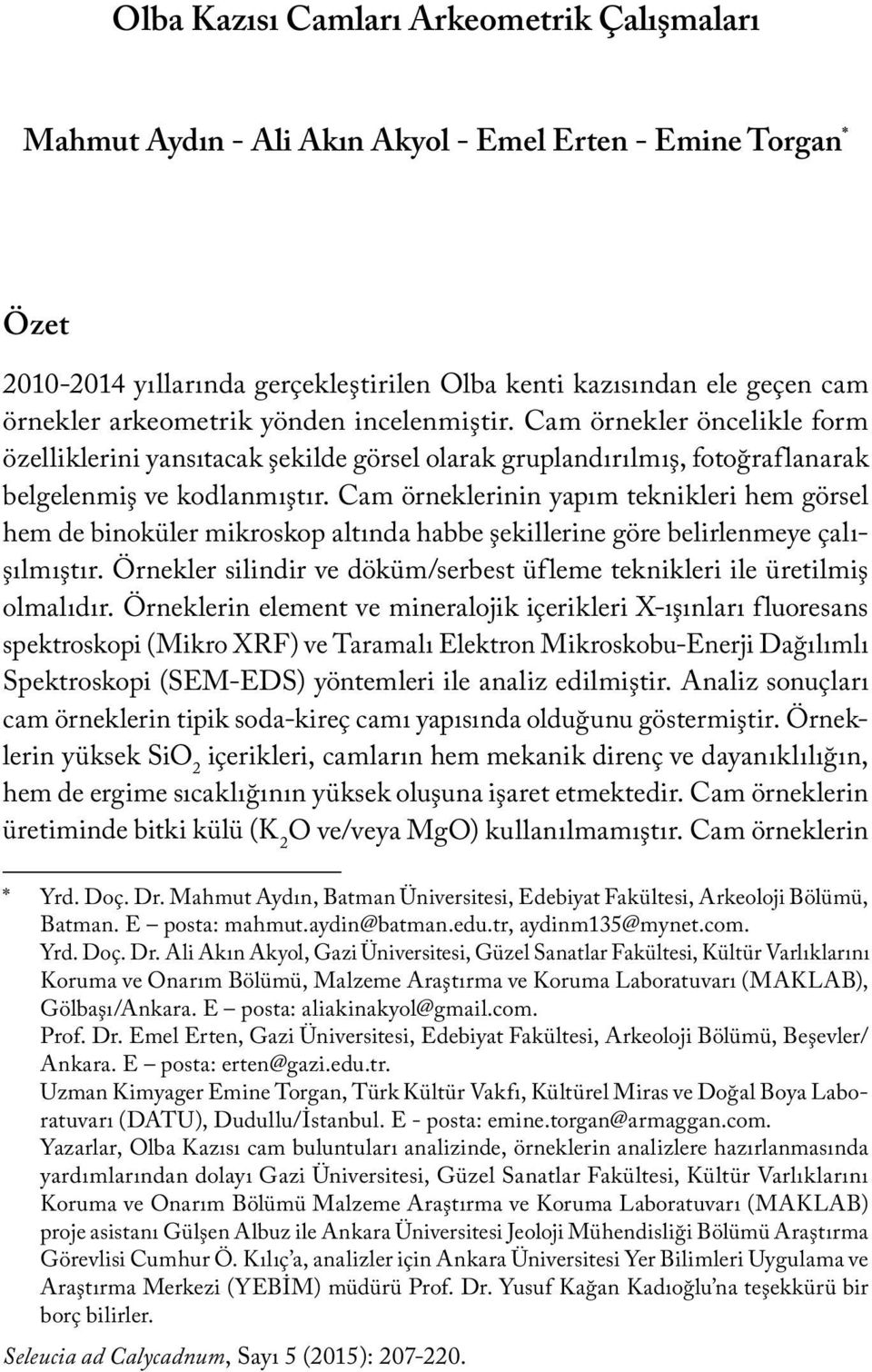 Cam örneklerinin yapım teknikleri hem görsel hem de binoküler mikroskop altında habbe şekillerine göre belirlenmeye çalışılmıştır.