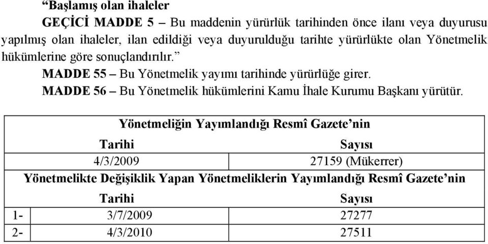 MADDE 56 Bu Yönetmelik hükümlerini Kamu İhale Kurumu Başkanı yürütür.