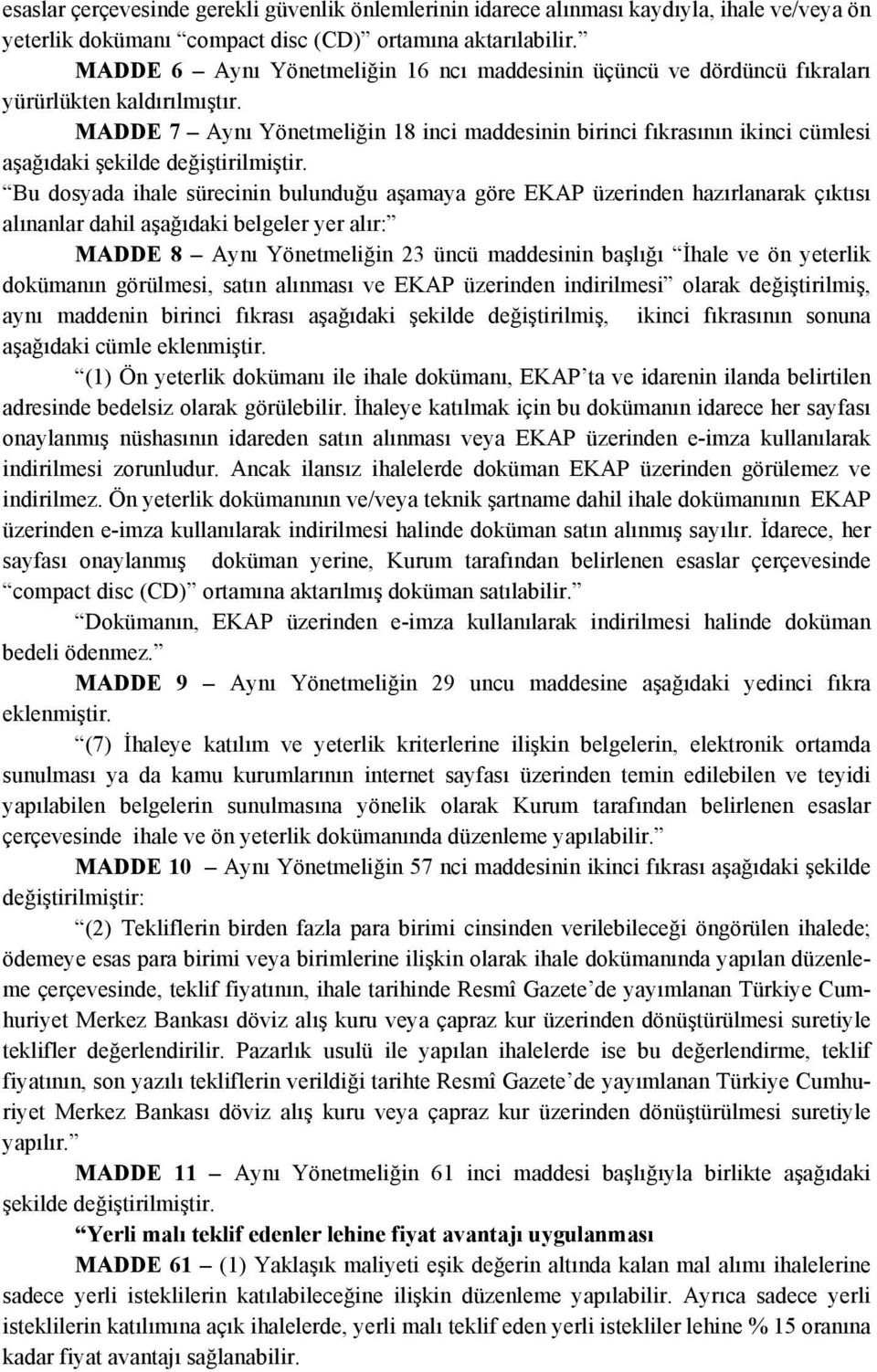 MADDE 7 Aynı Yönetmeliğin 18 inci maddesinin birinci fıkrasının ikinci cümlesi aşağıdaki şekilde değiştirilmiştir.