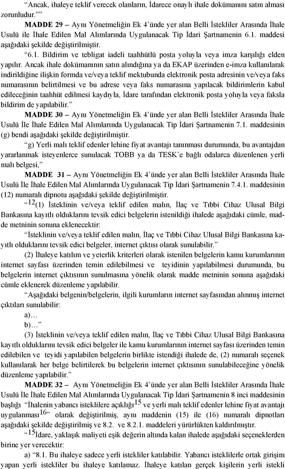 6.1. Bildirim ve tebligat iadeli taahhütlü posta yoluyla veya imza karşılığı elden yapılır.