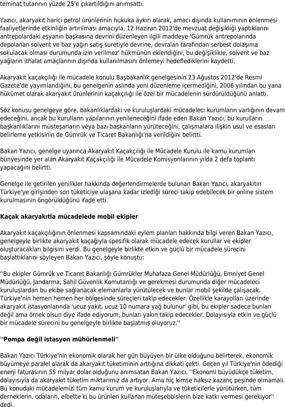 yaptıklarını antrepolardaki eşyanın başkasına devrini düzenleyen ilgili maddeye 'Gümrük antrepolarında depolanan solvent ve baz yağın satış suretiyle devrine, devralan tarafından serbest dolaşıma