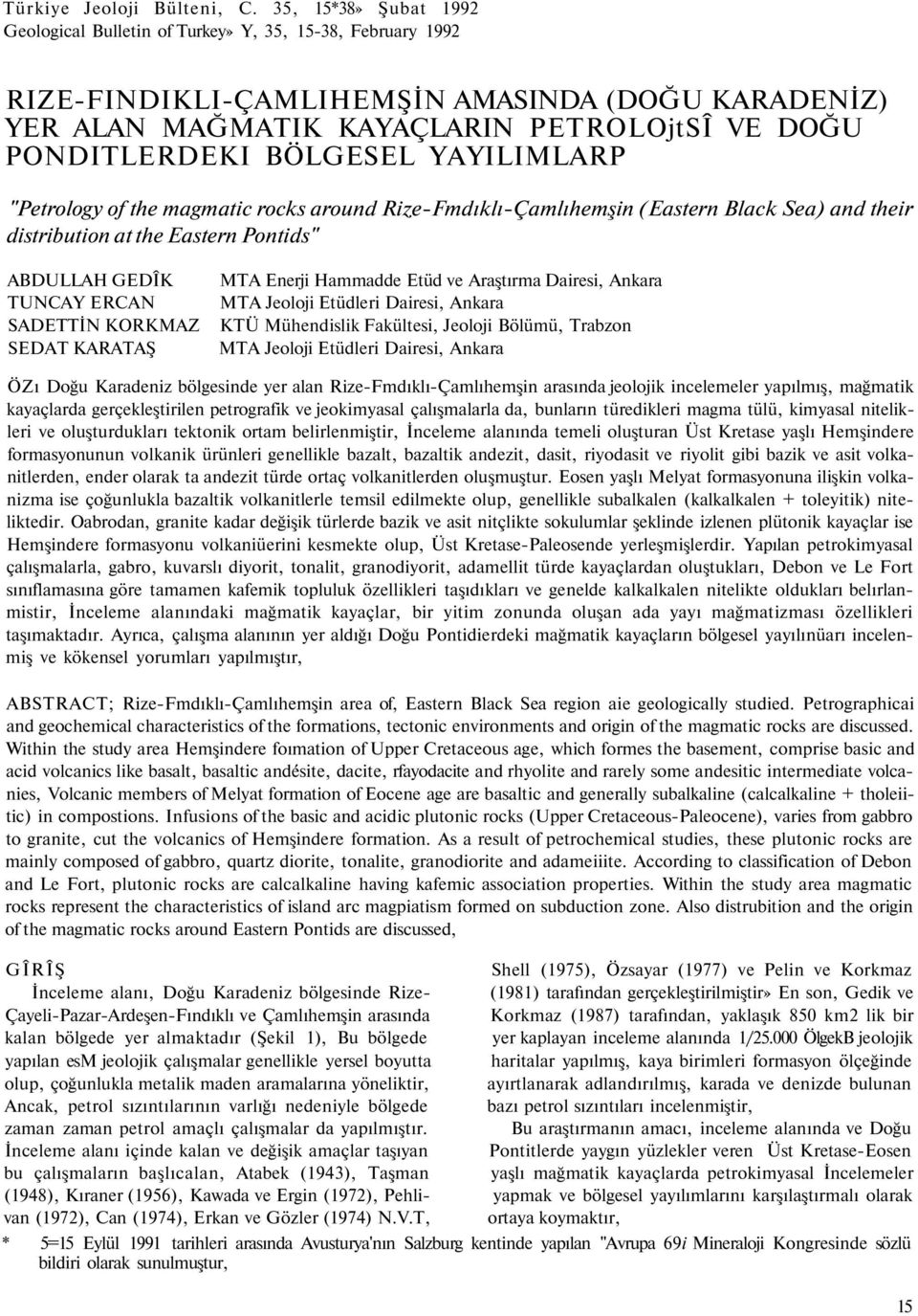 BÖLGESEL YAYILIMLARP "Petrology of the magmatic rocks around Rize-Fmdıklı-Çamlıhemşin (Eastern Black Sea) and their distribution at the Eastern Pontids" ABDULLAH GEDÎK TUNCAY ERCAN SADETTİN KORKMAZ