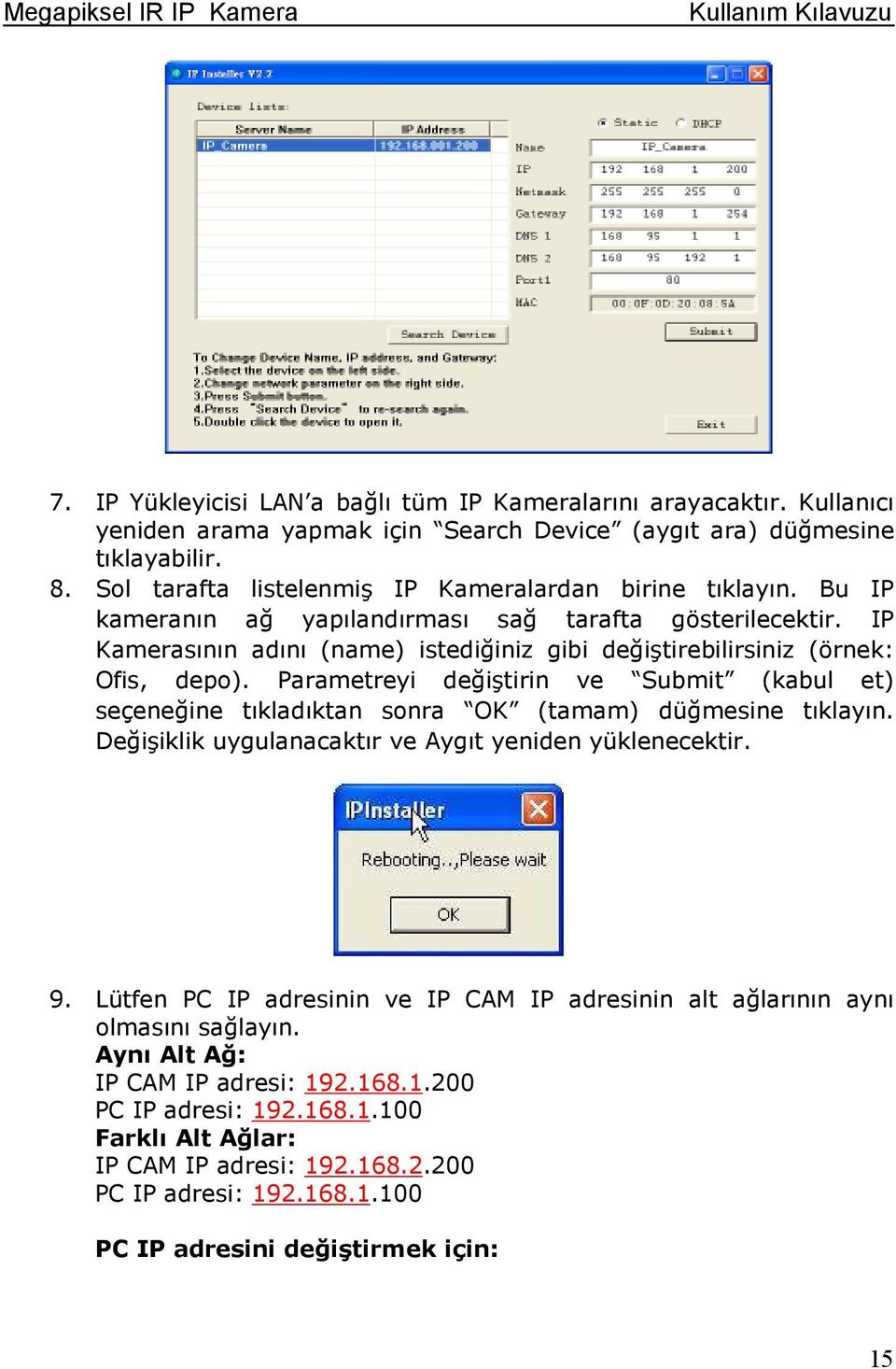 IP Kamerasının adını (name) istediğiniz gibi değiştirebilirsiniz (örnek: Ofis, dep). Parametreyi değiştirin ve Submit (kabul et) seçeneğine tıkladıktan snra OK (tamam) düğmesine tıklayın.