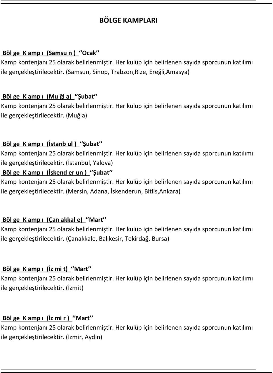 (Muğla) Böl ge K amp ı (İstanb ul ) Şubat ile gerçekleştirilecektir. (İstanbul, Yalova) Böl ge K amp ı (İskend er un ) Şubat ile gerçekleştirilecektir.