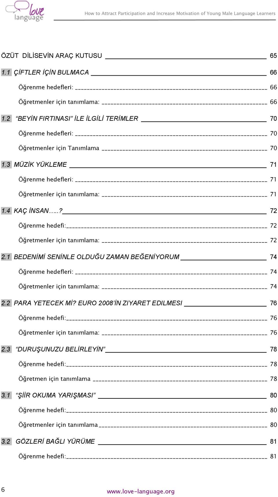 .? 72 Öğrenme hedefi: 72 Öğretmenler için tanımlama: 72 2.1 BEDENİMİ SENİNLE OLDUĞU ZAMAN BEĞENİYORUM 74 Öğrenme hedefleri: 74 Öğretmenler için tanımlama: 74 2.2 PARA YETECEK Mİ?