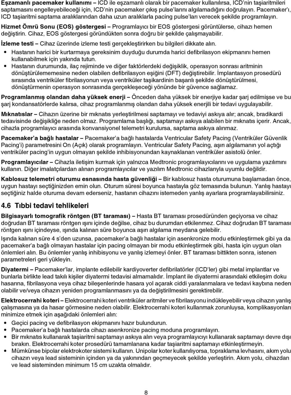 Hizmet Ömrü Sonu (EOS) göstergesi Programlayıcı bir EOS göstergesi görüntülerse, cihazı hemen değiştirin. Cihaz, EOS göstergesi göründükten sonra doğru bir şekilde çalışmayabilir.