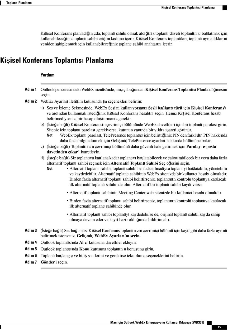 Kişisel Konferans Toplantısı Planlama Yordam Adım 1 Adım 2 Adım 3 Adım 4 Adım 5 Adım 6 Adım 7 Outlook penceresindeki WebEx menüsünde, araç çubuğundan Kişisel Konferans Toplantısı Planla düğmesini