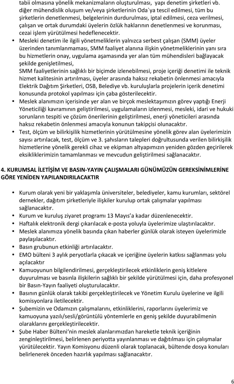 özlük haklarının denetlenmesi ve korunması, cezai işlem yürütülmesi hedeflenecektir.