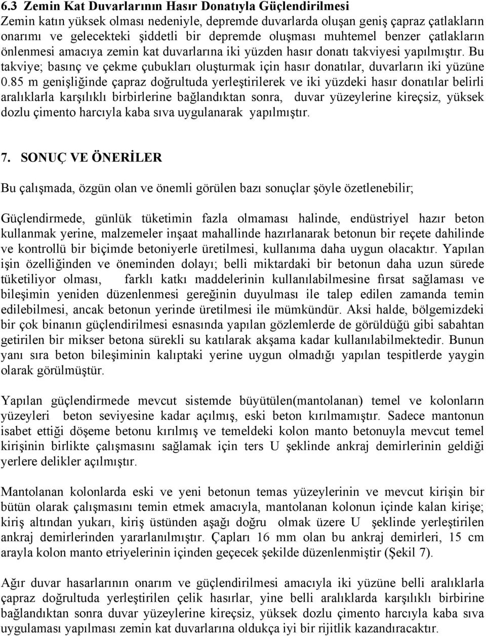 Bu takviye; basınç ve çekme çubukları oluşturmak için hasır donatılar, duvarların iki yüzüne 0.