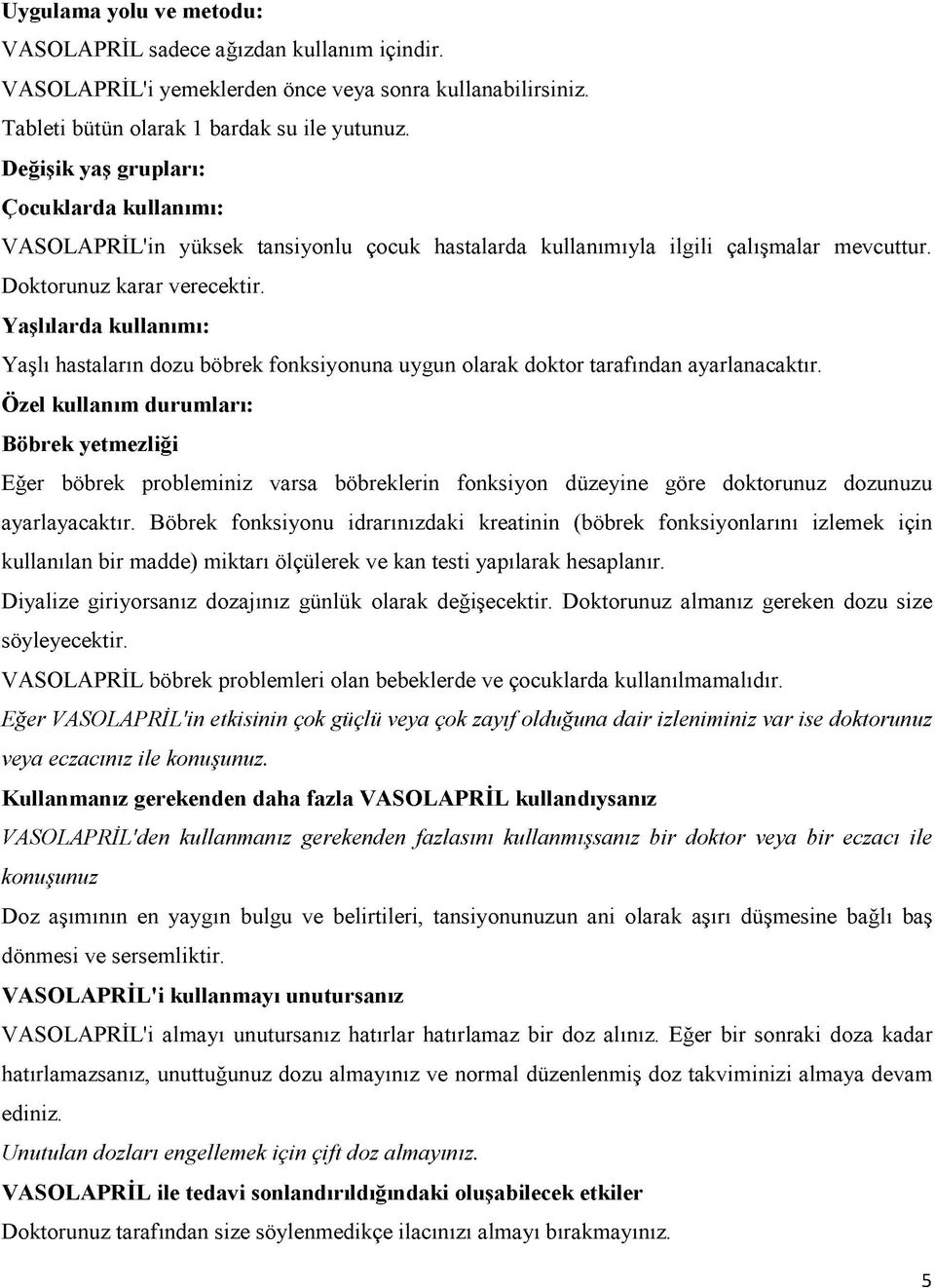 Yaşlılarda kullanımı: Yaşlı hastaların dozu böbrek fonksiyonuna uygun olarak doktor tarafından ayarlanacaktır.