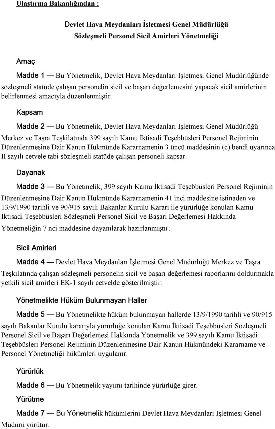 Kapsam Madde 2 Bu Yönetmelik, Devlet Hava Meydanları İşletmesi Genel Müdürlüğü Merkez ve Taşra Teşkilatında 399 sayılı Kamu İktisadi Teşebbüsleri Personel Rejiminin Düzenlenmesine Dair Kanun Hükmünde