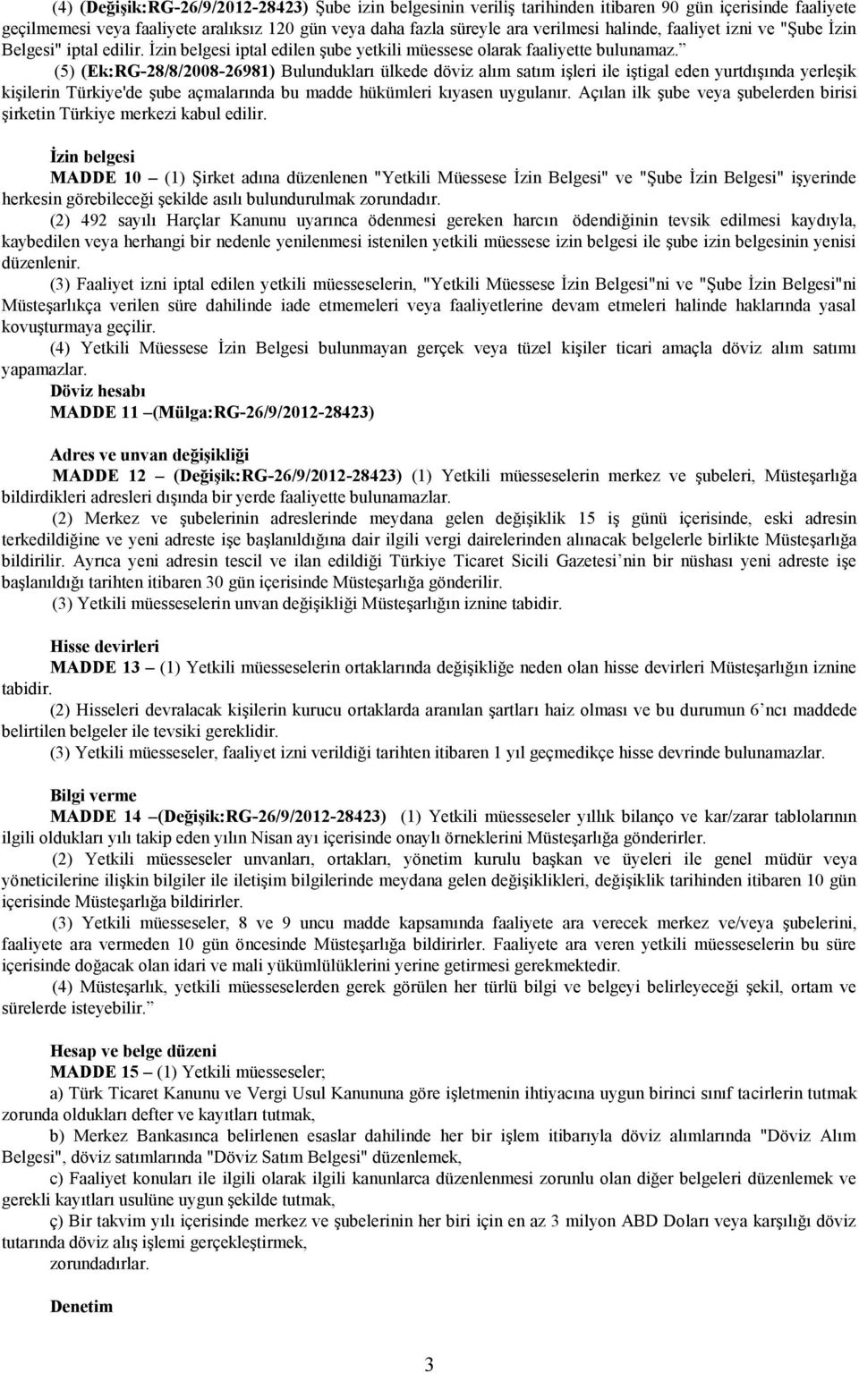 ( (Ek:RG-28/8/2008-2698 Bulundukları ülkede döviz alım satım işleri ile iştigal eden yurtdışında yerleşik kişilerin Türkiye'de şube açmalarında bu madde hükümleri kıyasen uygulanır.