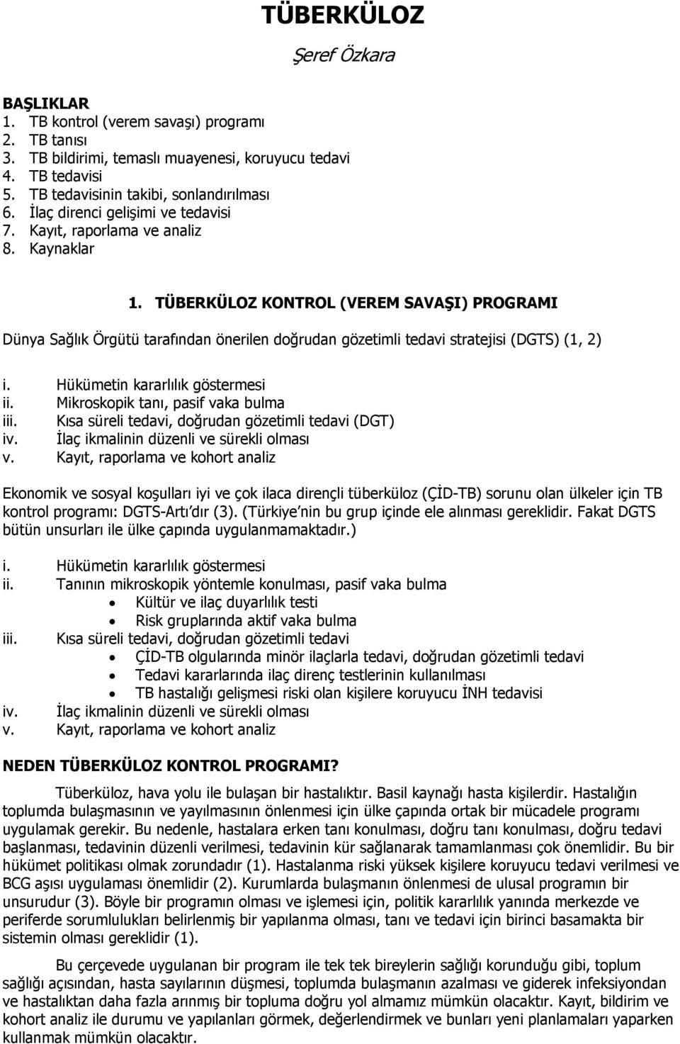 TÜBERKÜLOZ KONTROL (VEREM SAVAŞI) PROGRAMI Dünya Sağlık Örgütü tarafından önerilen doğrudan gözetimli tedavi stratejisi (DGTS) (1, 2) i. Hükümetin kararlılık göstermesi ii.