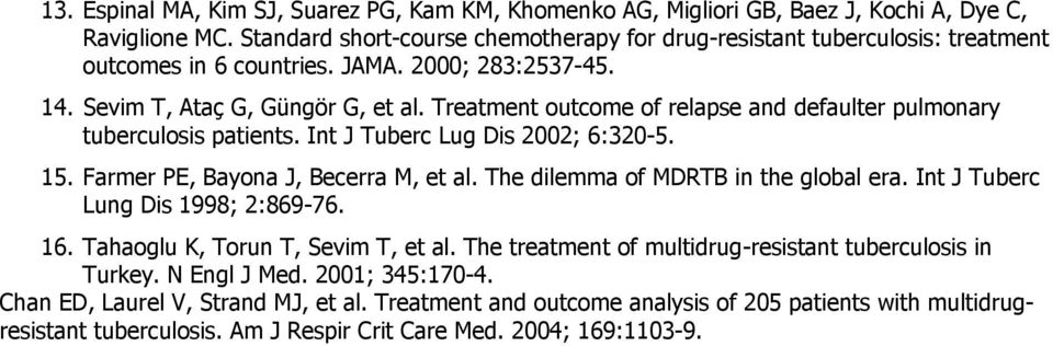 Treatment outcome of relapse and defaulter pulmonary tuberculosis patients. Int J Tuberc Lug Dis 2002; 6:320-5. 15. Farmer PE, Bayona J, Becerra M, et al. The dilemma of MDRTB in the global era.