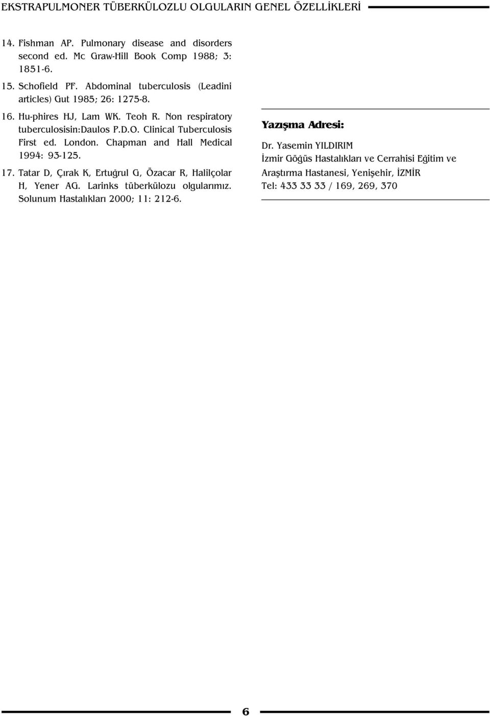 Clinical Tuberculosis First ed. London. Chapman and Hall Medical 1994: 93-125. 17. Tatar D, Ç rak K, Ertu rul G, Özacar R, Halilçolar H, Yener AG.