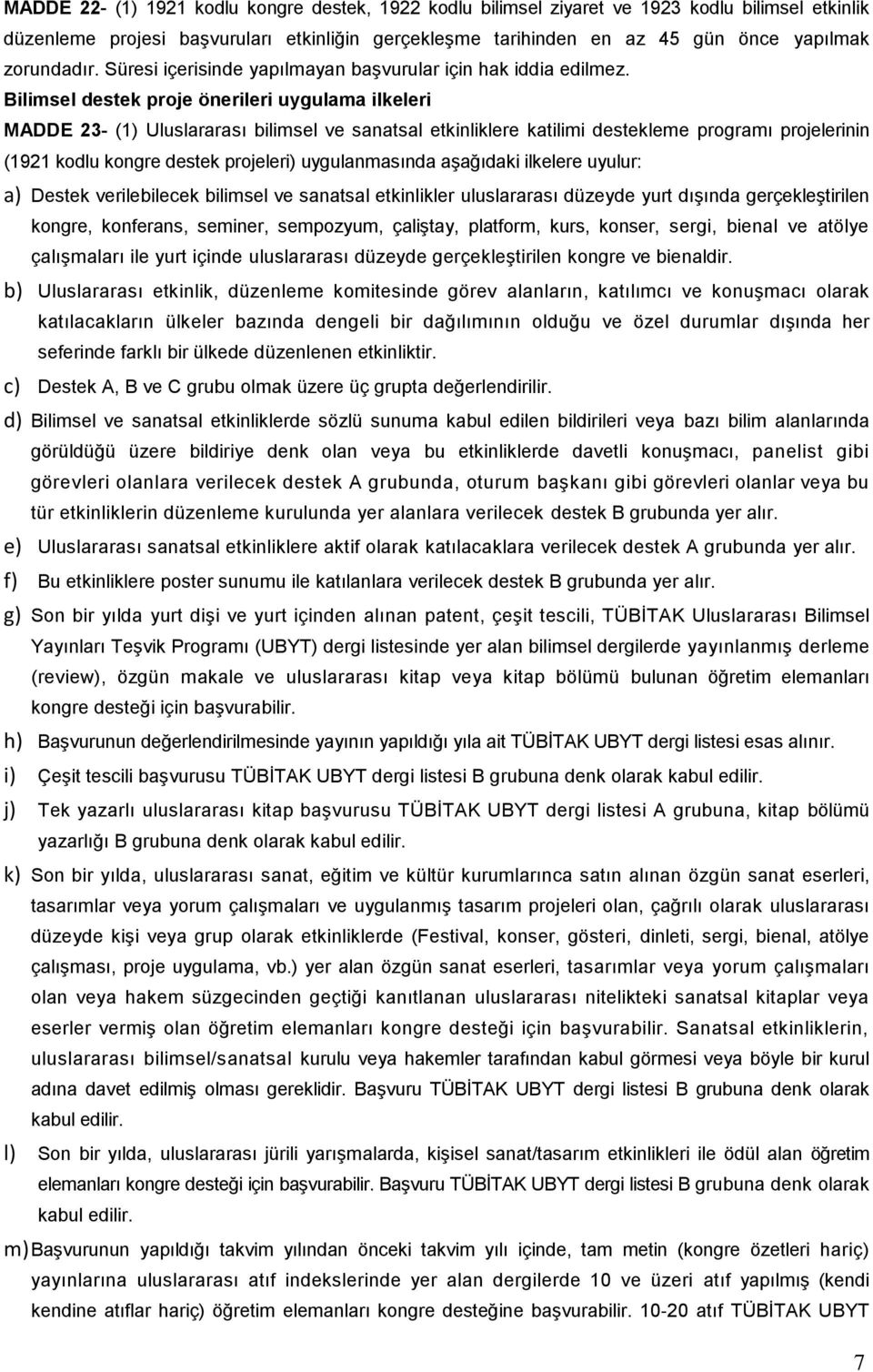 Bilimsel destek proje önerileri uygulama ilkeleri MADDE 23 (1) Uluslararası bilimsel ve sanatsal etkinliklere katilimi destekleme programı projelerinin (1921 kodlu kongre destek projeleri)