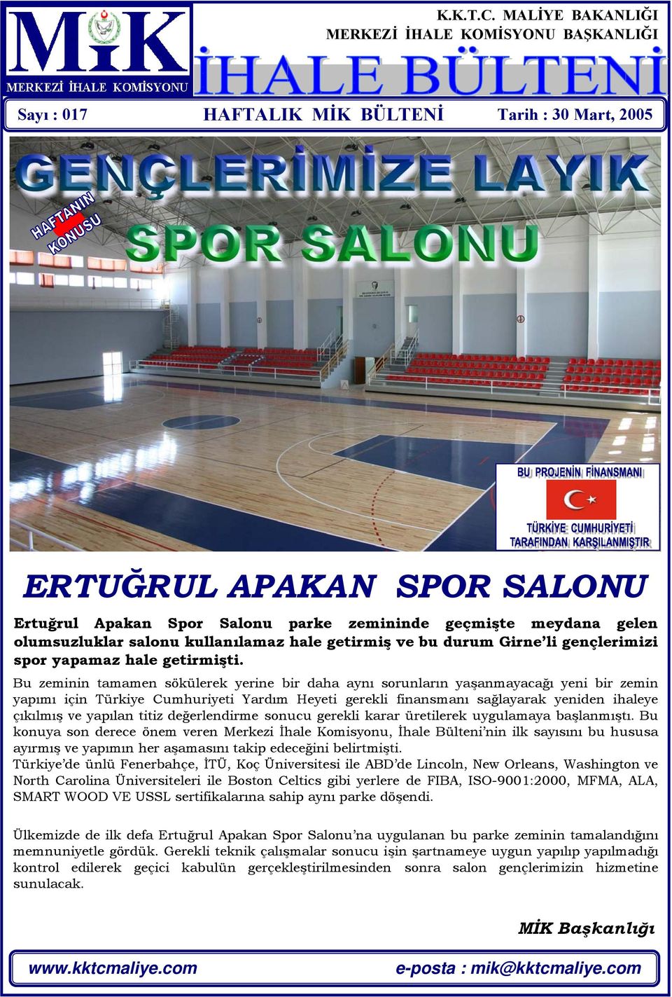 salonu kullanılamaz hale getirmiş ve bu durum Girne li gençlerimizi spor yapamaz hale getirmişti.