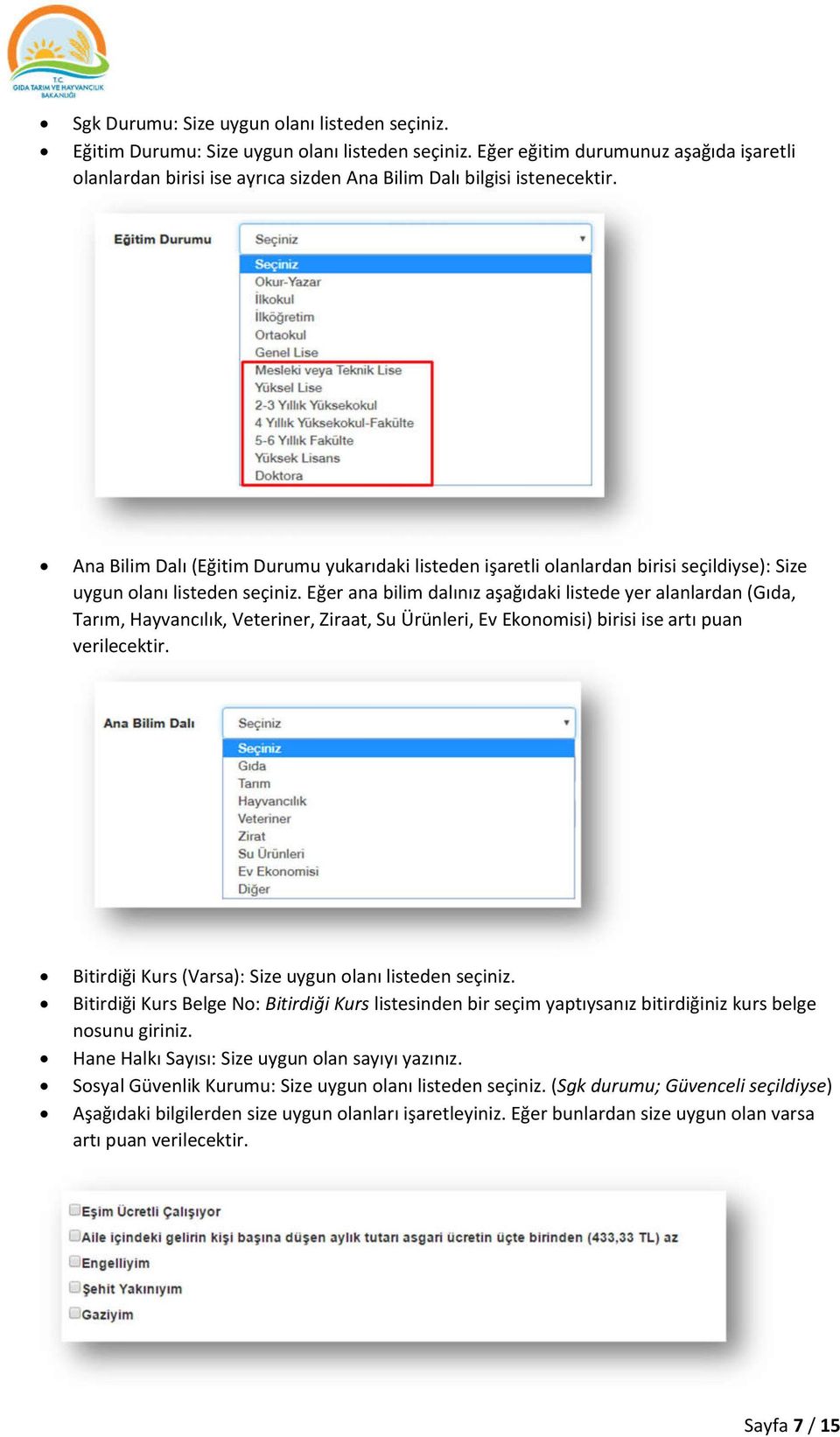 Ana Bilim Dalı (Eğitim Durumu yukarıdaki listeden işaretli olanlardan birisi seçildiyse): Size uygun olanı listeden seçiniz.