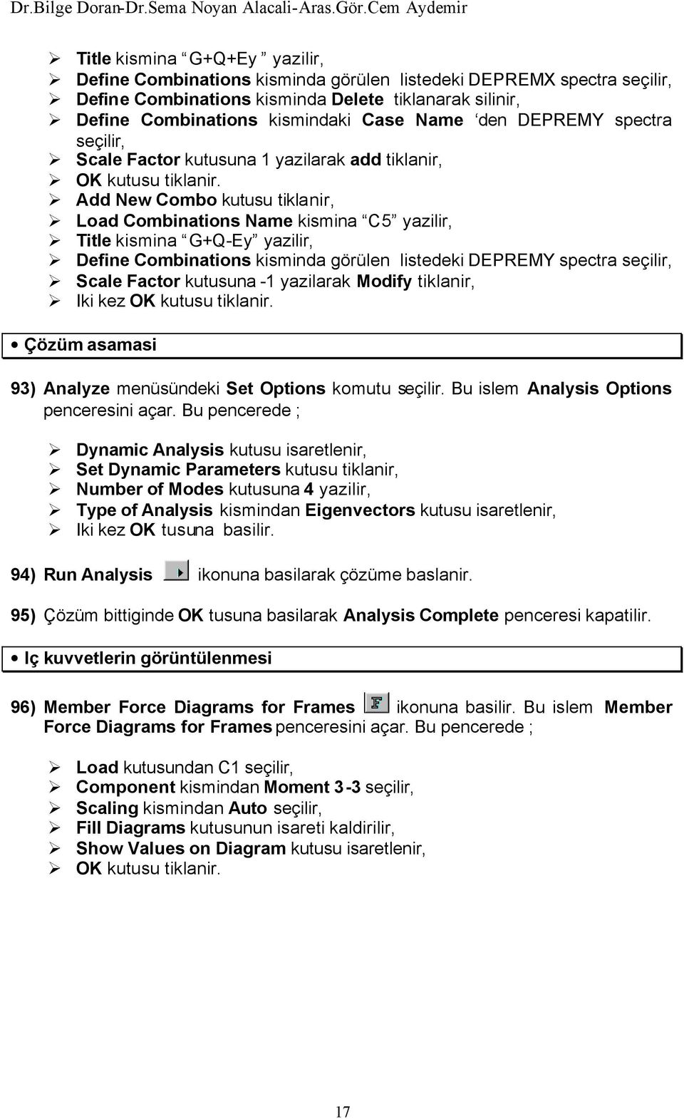 Combinations kisminda görülen listedeki DEPREMY spectra seçilir, Scale Factor kutusuna -1 yazilarak Modify tiklanir, Iki kez OK kutusu tiklanir.