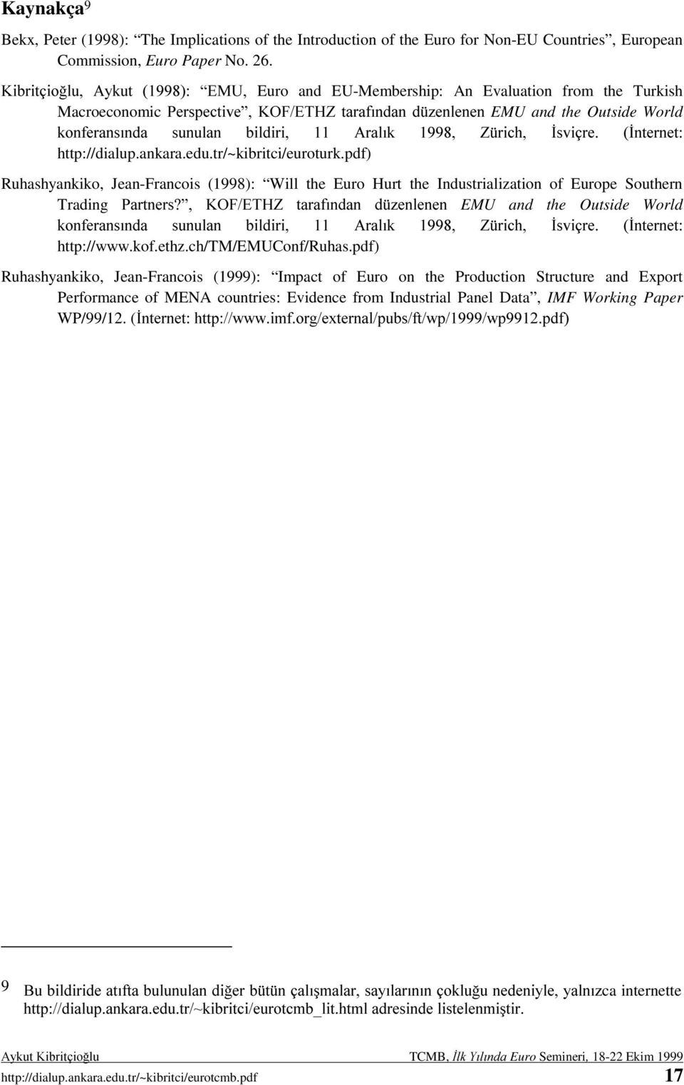 pdf) Ruhashyankiko, Jean-Francois (1998): Will the Euro Hurt the Industrialization of Europe Southern Trading 7GC,2D&8)EF "! * EMU and the Outside World "!..!./ F$ # -% http://www.kof.ethz.