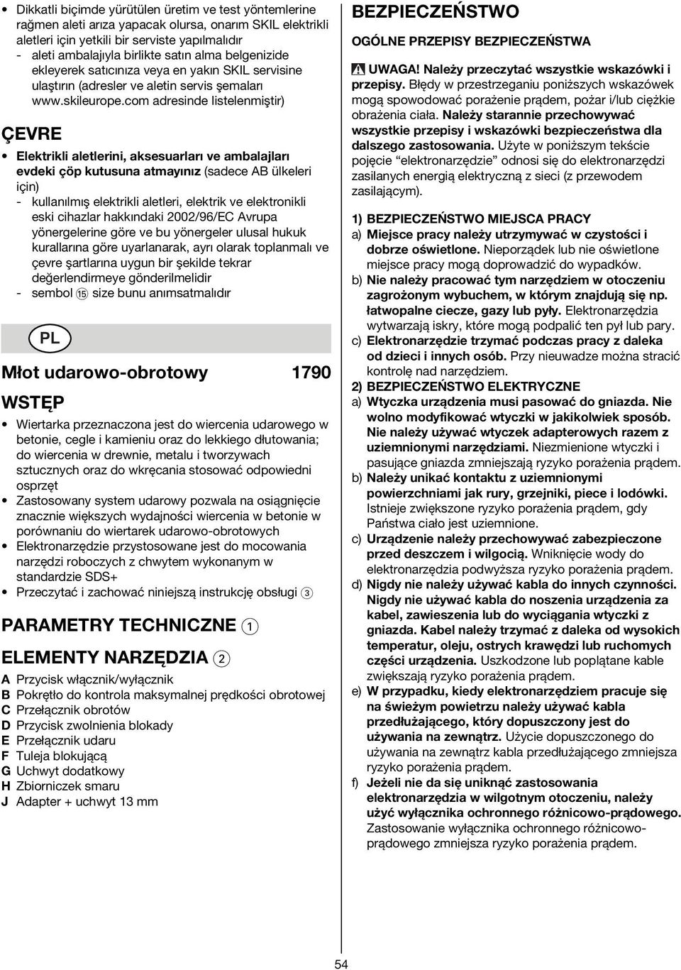 com adresinde listelenmiştir) ÇEVRE Elektrikli aletlerini, aksesuarları ve ambalajları evdeki çöp kutusuna atmayınız (sadece AB ülkeleri için) - kullanılmış elektrikli aletleri, elektrik ve