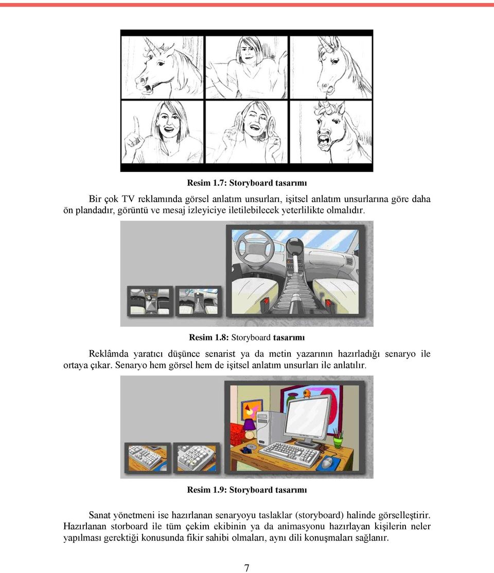 yeterlilikte olmalıdır. 8: Storyboard tasarımı Reklâmda yaratıcı düģünce senarist ya da metin yazarının hazırladığı senaryo ile ortaya çıkar.