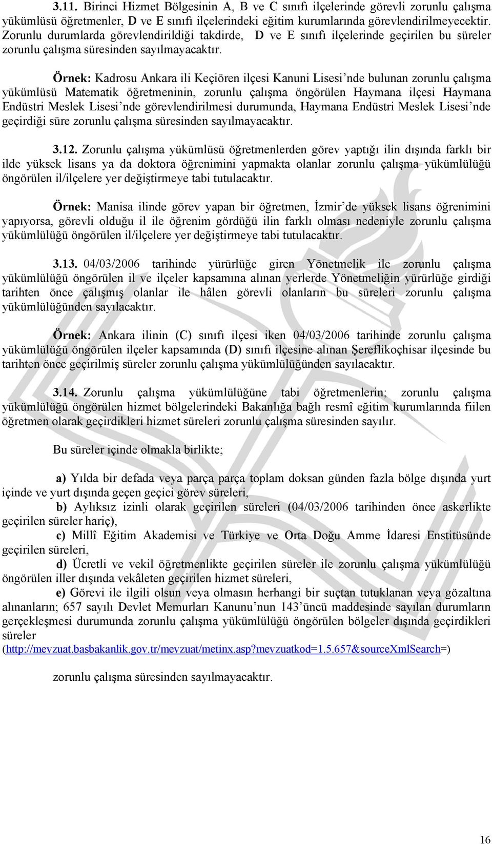 Örnek: Kadrosu Ankara ili Keçiören ilçesi Kanuni Lisesi nde bulunan zorunlu çalışma yükümlüsü Matematik öğretmeninin, zorunlu çalışma öngörülen Haymana ilçesi Haymana Endüstri Meslek Lisesi nde